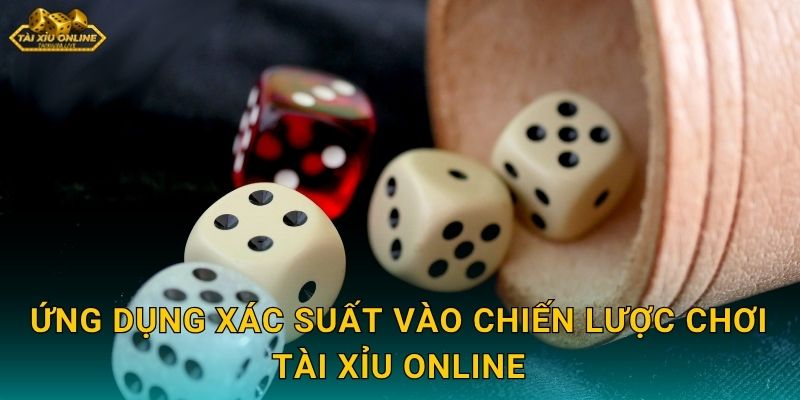 Giải Mã Xác Suất Ra Tài Xỉu - Công Thức Vàng Tại Tài Xỉu Online 3 Ứng dụng xác suất vào chiến lược chơi Tài xỉu online