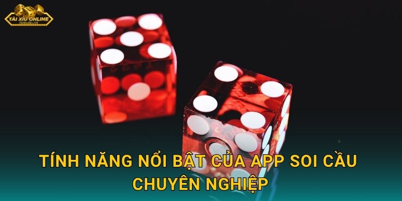 Tính năng nổi bật của app soi cầu chuyên nghiệp