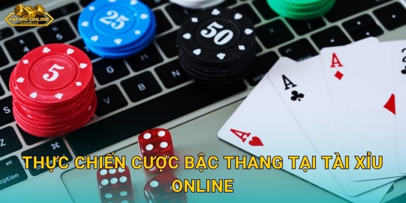Cách Đặt Cược Bậc Thang Tài Xỉu Hiệu Quả Tại Tài Xỉu Online 3 Thực chiến cược bậc thang tại Tài xỉu online