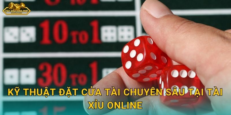 Kỹ thuật đặt cửa tài chuyên sâu tại Tài xỉu online